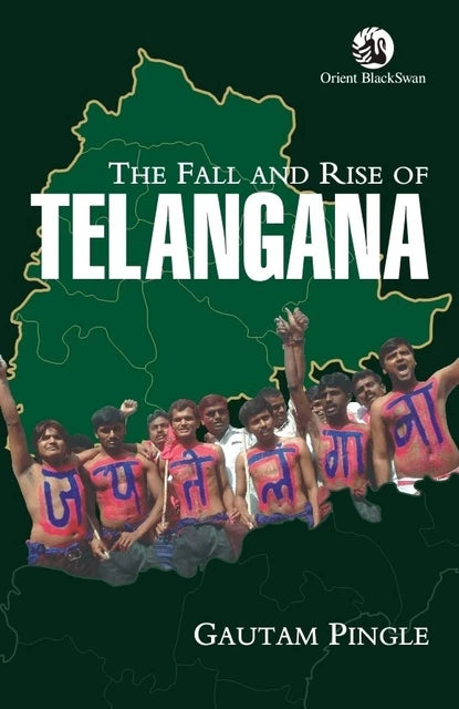 Book cover of The Fall and Rise of Telangana by Gautam Pingle, featuring protesters painted with slogans against a green map backdrop